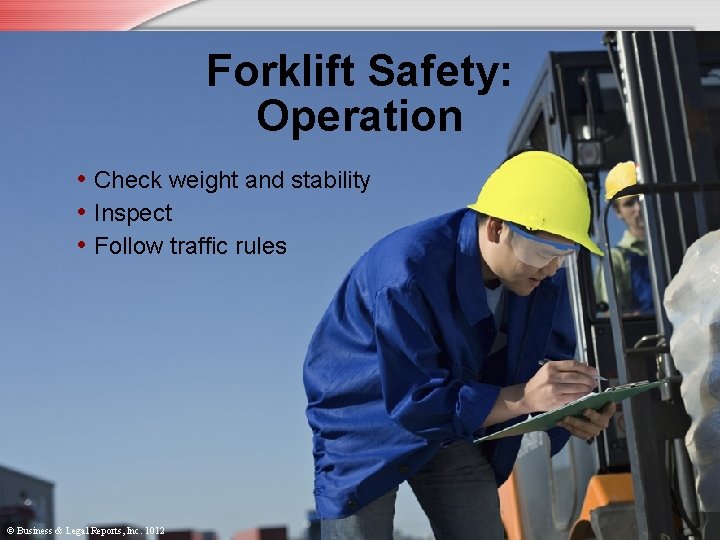 Forklift Safety: Operation • Check weight and stability • Inspect • Follow traffic rules