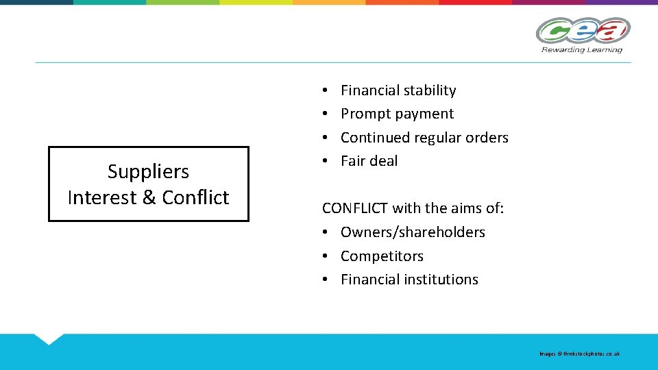 Suppliers Interest & Conflict • • Financial stability Prompt payment Continued regular orders Fair
