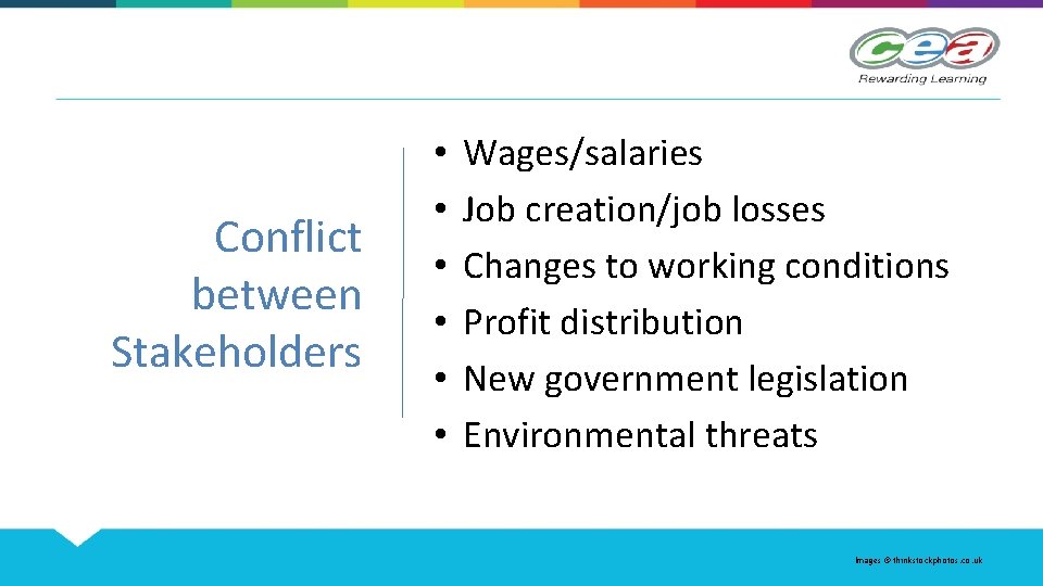 Conflict between Stakeholders • • • Wages/salaries Job creation/job losses Changes to working conditions