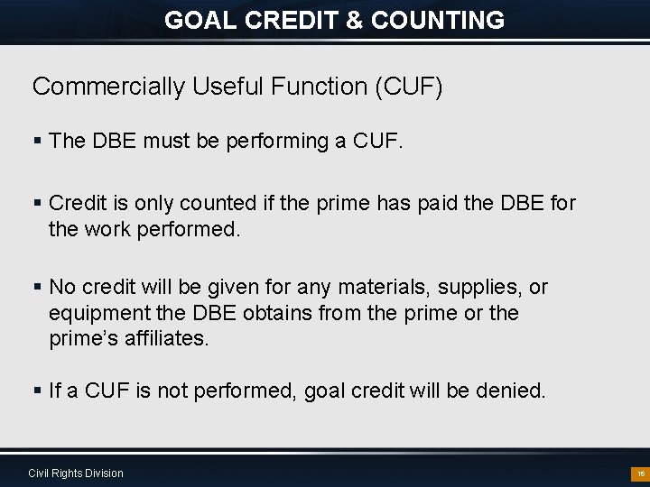 GOAL CREDIT & COUNTING Commercially Useful Function (CUF) § The DBE must be performing