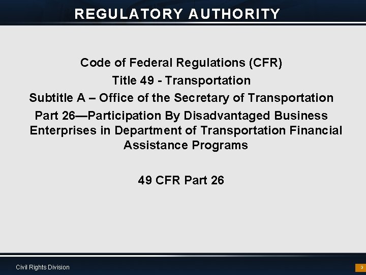 REGULATORY AUTHORITY Code of Federal Regulations (CFR) Title 49 - Transportation Subtitle A –