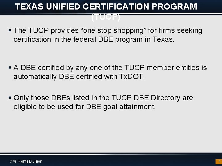 TEXAS UNIFIED CERTIFICATION PROGRAM (TUCP) § The TUCP provides “one stop shopping” for firms