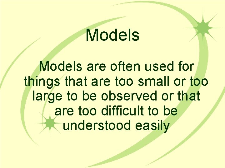 Models are often used for things that are too small or too large to