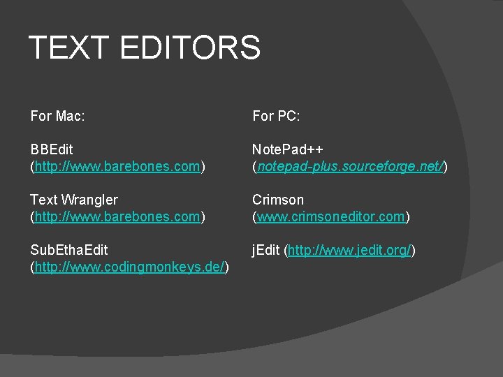 TEXT EDITORS For Mac: For PC: BBEdit (http: //www. barebones. com) Note. Pad++ (notepad-plus.
