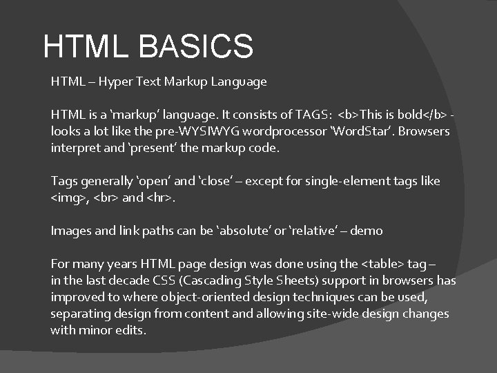 HTML BASICS HTML – Hyper Text Markup Language HTML is a ‘markup’ language. It