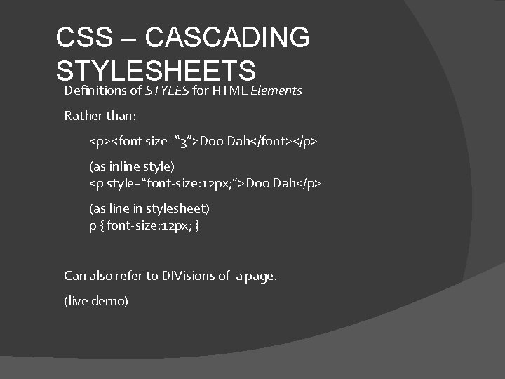 CSS – CASCADING STYLESHEETS Definitions of STYLES for HTML Elements Rather than: <p><font size=“