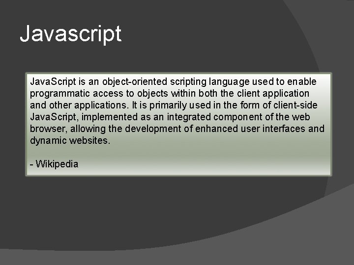 Javascript Java. Script is an object-oriented scripting language used to enable programmatic access to