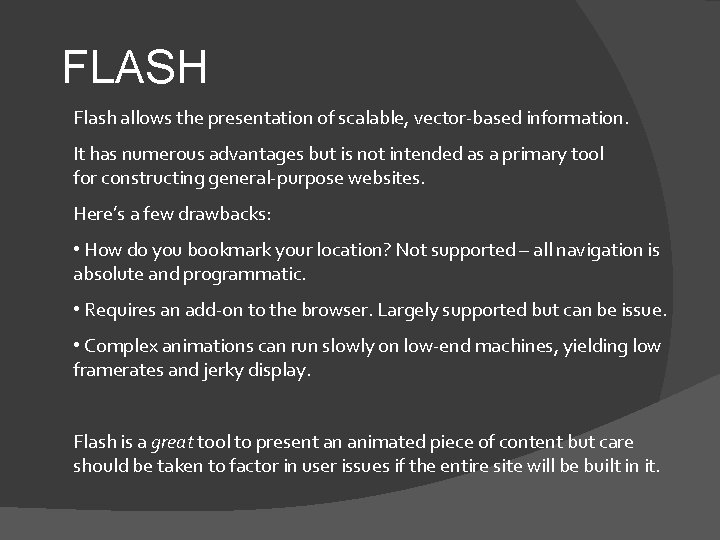 FLASH Flash allows the presentation of scalable, vector-based information. It has numerous advantages but