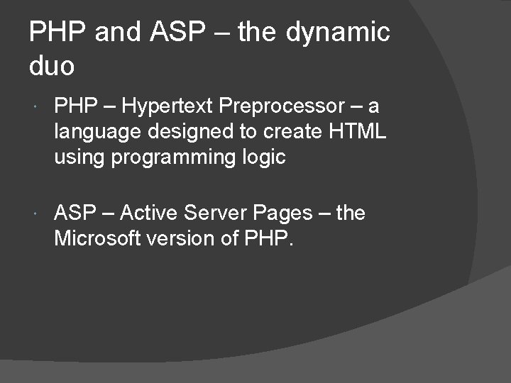 PHP and ASP – the dynamic duo PHP – Hypertext Preprocessor – a language