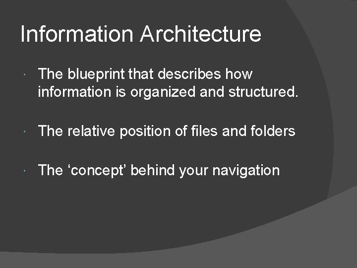 Information Architecture The blueprint that describes how information is organized and structured. The relative