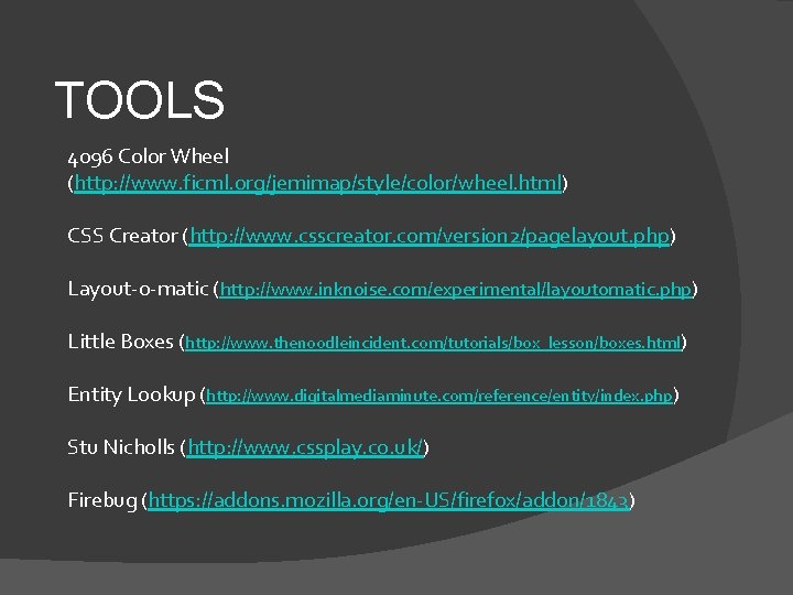 TOOLS 4096 Color Wheel (http: //www. ficml. org/jemimap/style/color/wheel. html) CSS Creator (http: //www. csscreator.