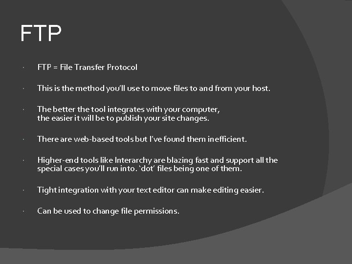 FTP = File Transfer Protocol This is the method you’ll use to move files