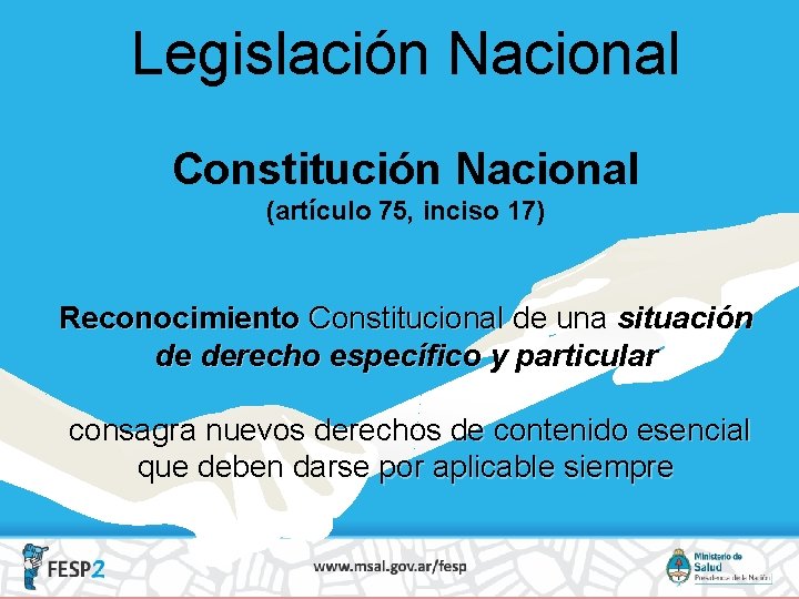 Legislación Nacional Constitución Nacional (artículo 75, inciso 17) Reconocimiento Constitucional de una situación de