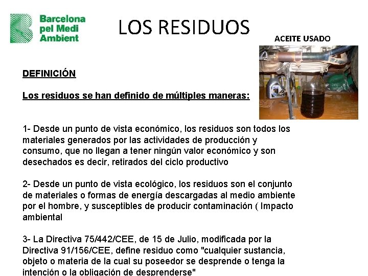 LOS RESIDUOS ACEITE USADO DEFINICIÓN Los residuos se han definido de múltiples maneras: 1