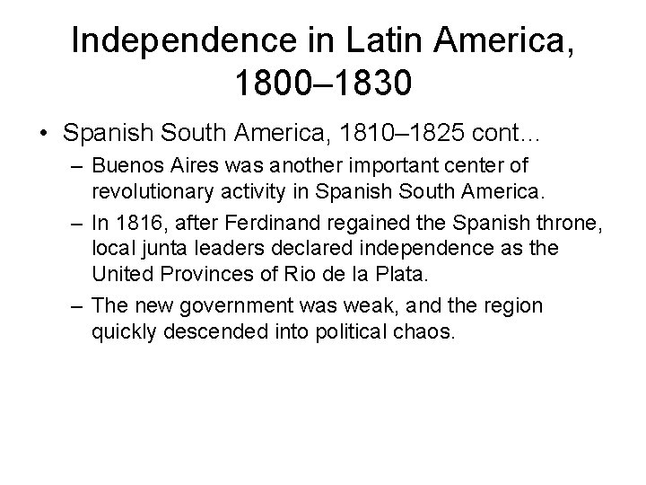 Independence in Latin America, 1800– 1830 • Spanish South America, 1810– 1825 cont… –