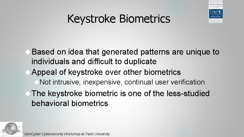 Keystroke Biometrics Based on idea that generated patterns are unique to individuals and difficult