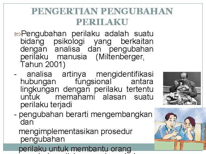 PENGERTIAN PENGUBAHAN PERILAKU Pengubahan perilaku adalah suatu bidang psikologi yang berkaitan dengan analisa dan