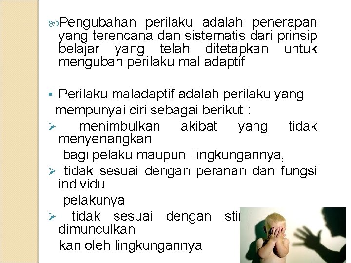  Pengubahan perilaku adalah penerapan yang terencana dan sistematis dari prinsip belajar yang telah