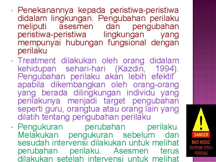  Penekanannya kepada peristiwa-peristiwa didalam lingkungan. Pengubahan perilaku meliputi asesmen dan pengubahan peristiwa-peristiwa lingkungan