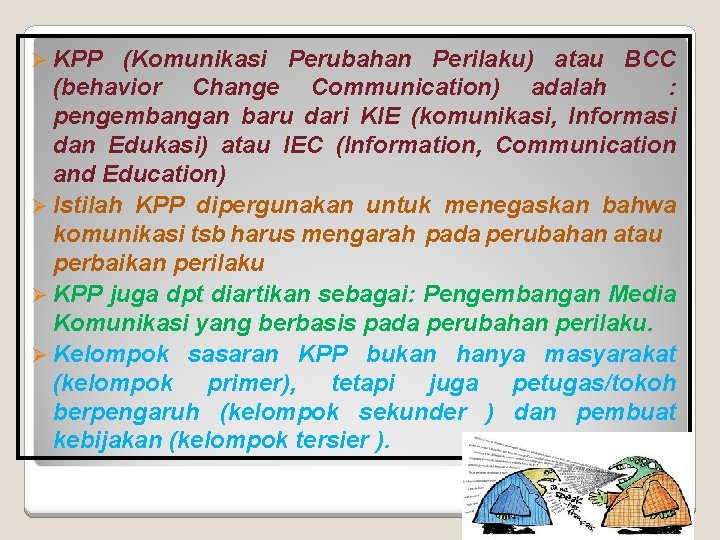 Ø KPP (Komunikasi Perubahan Perilaku) atau BCC (behavior Change Communication) adalah : pengembangan baru