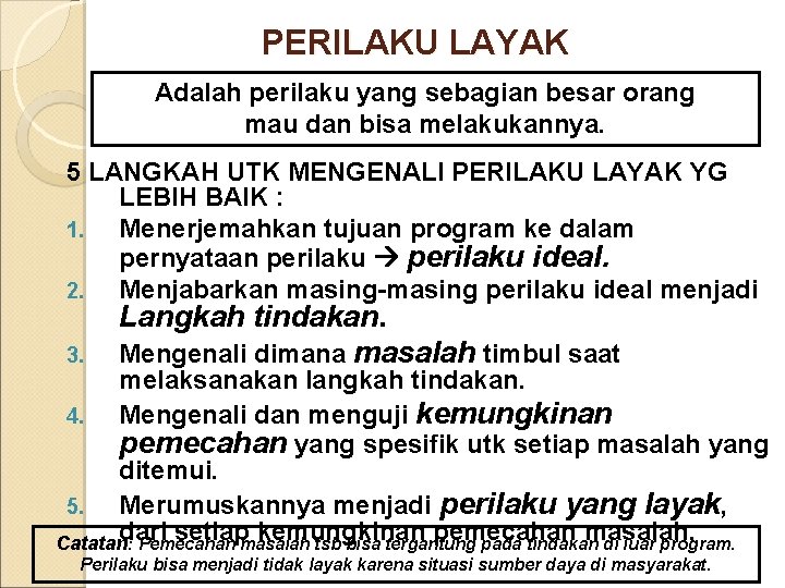 PERILAKU LAYAK Adalah perilaku yang sebagian besar orang mau dan bisa melakukannya. 5 LANGKAH