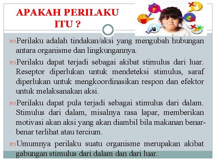 APAKAH PERILAKU ITU ? Perilaku adalah tindakan/aksi yang mengubah hubungan antara organisme dan lingkungannya.