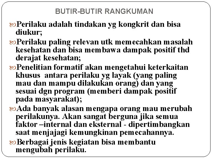 BUTIR-BUTIR RANGKUMAN Perilaku adalah tindakan yg kongkrit dan bisa diukur; Perilaku paling relevan utk