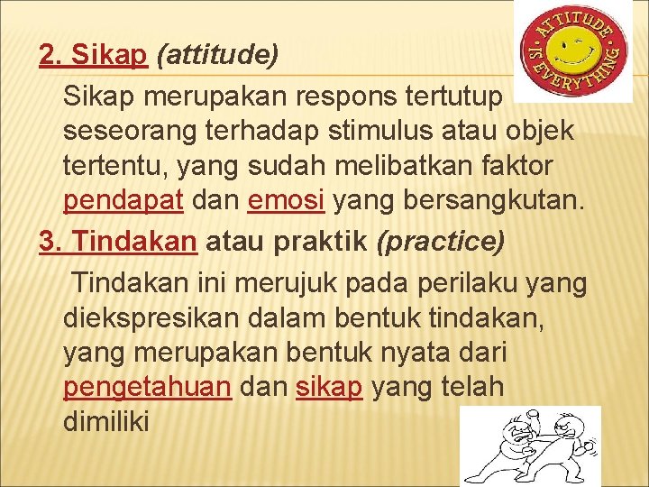 2. Sikap (attitude) Sikap merupakan respons tertutup seseorang terhadap stimulus atau objek tertentu, yang