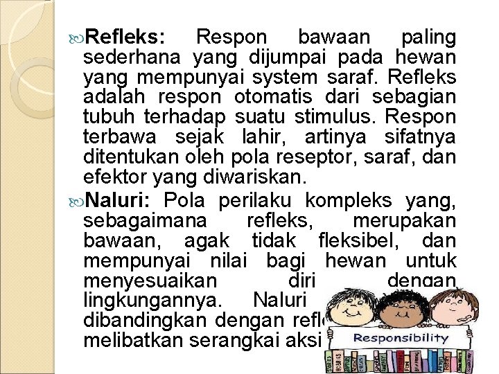  Refleks: Respon bawaan paling sederhana yang dijumpai pada hewan yang mempunyai system saraf.