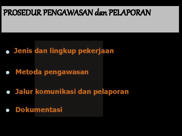 PROSEDUR PENGAWASAN dan PELAPORAN Jenis dan lingkup pekerjaan Metoda pengawasan Jalur komunikasi dan pelaporan