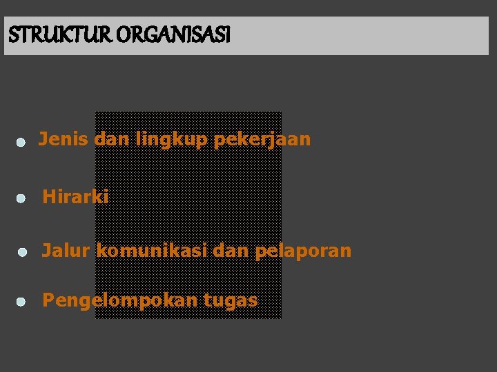 STRUKTUR ORGANISASI Jenis dan lingkup pekerjaan Hirarki Jalur komunikasi dan pelaporan Pengelompokan tugas 