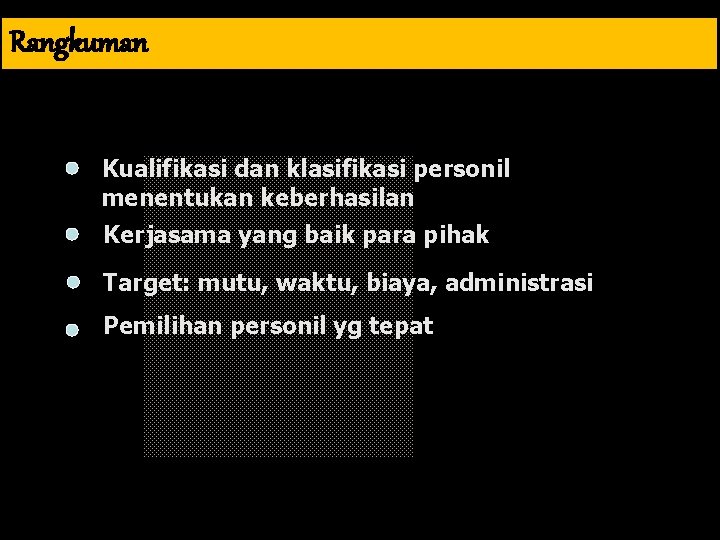 Rangkuman Kualifikasi dan klasifikasi personil menentukan keberhasilan Kerjasama yang baik para pihak Target: mutu,