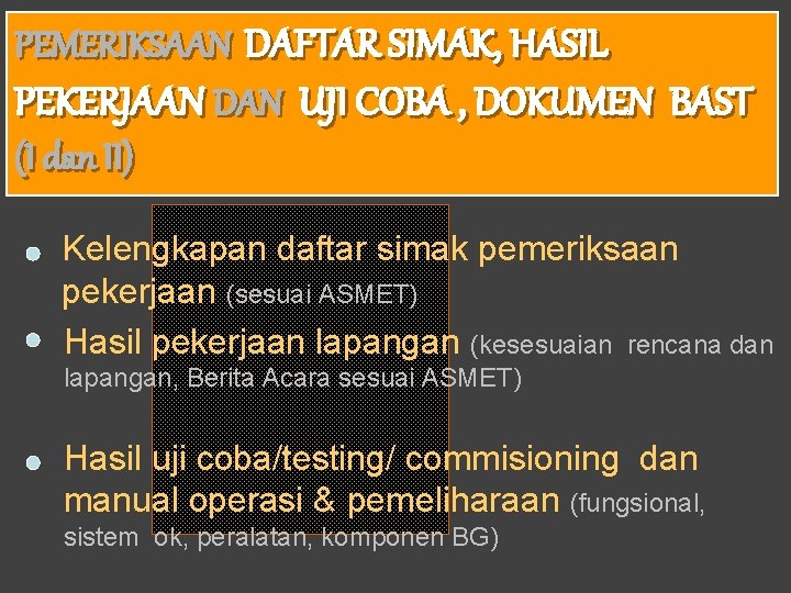 PEMERIKSAAN DAFTAR SIMAK, HASIL PEKERJAAN DAN UJI COBA , DOKUMEN BAST (I dan II)