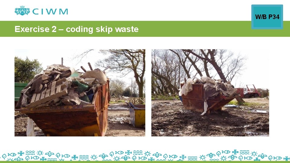 W/B P 34 Exercise 2 – coding skip waste 