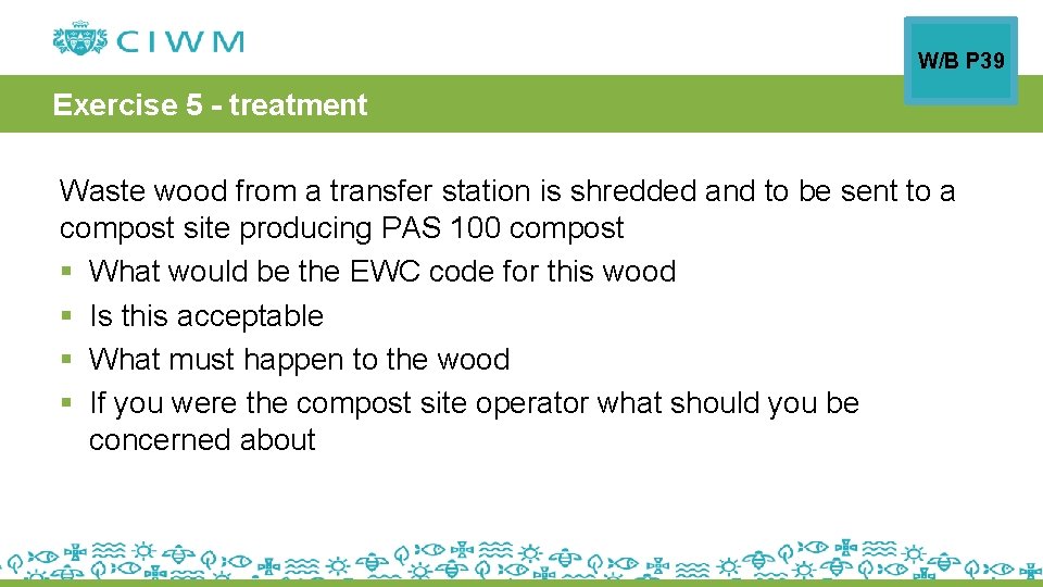W/B P 39 Exercise 5 - treatment Waste wood from a transfer station is