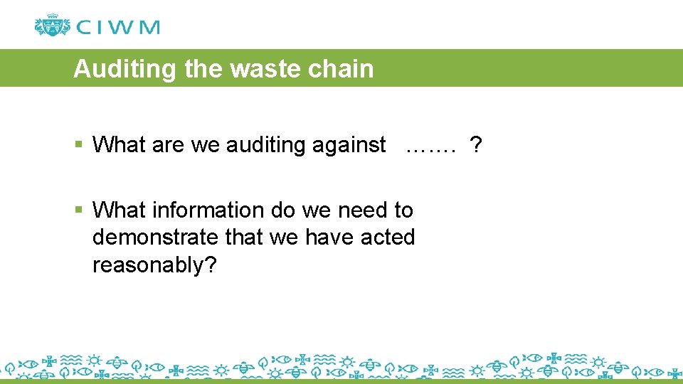 Auditing the waste chain § What are we auditing against ……. ? § What