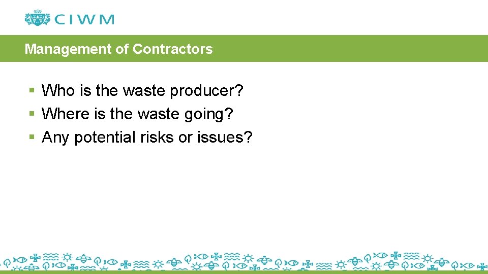 Management of Contractors § Who is the waste producer? § Where is the waste