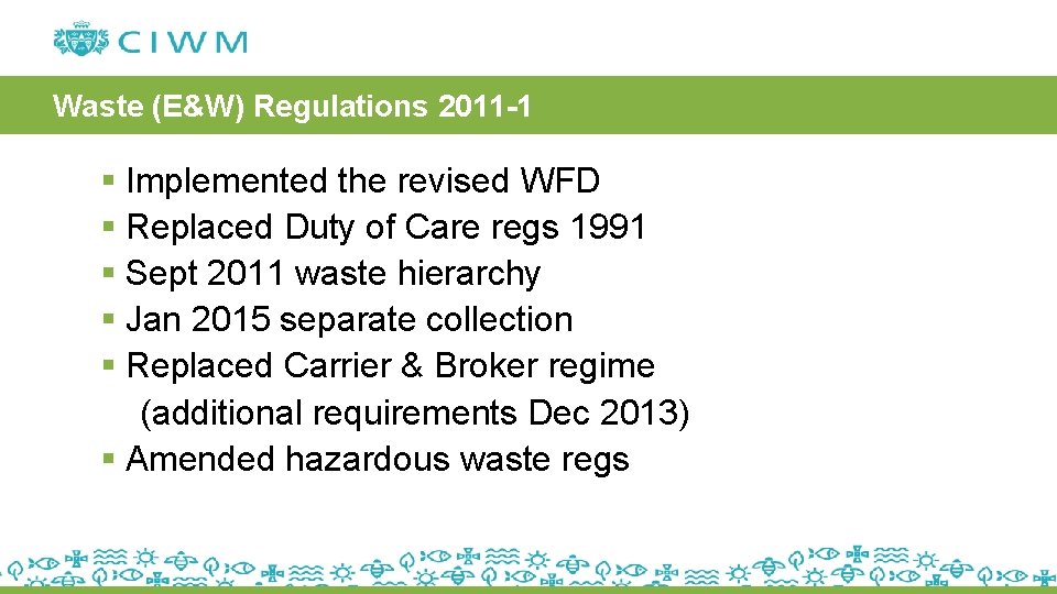 Waste (E&W) Regulations 2011 -1 § Implemented the revised WFD § Replaced Duty of