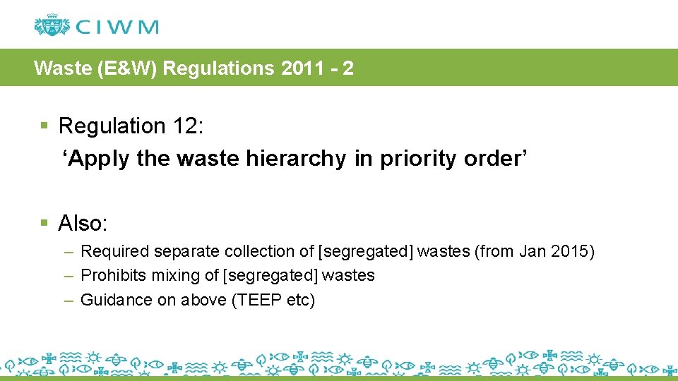 Waste (E&W) Regulations 2011 - 2 § Regulation 12: ‘Apply the waste hierarchy in