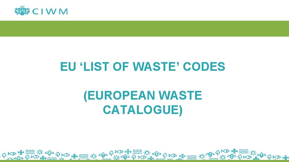 EU ‘LIST OF WASTE’ CODES (EUROPEAN WASTE CATALOGUE) 