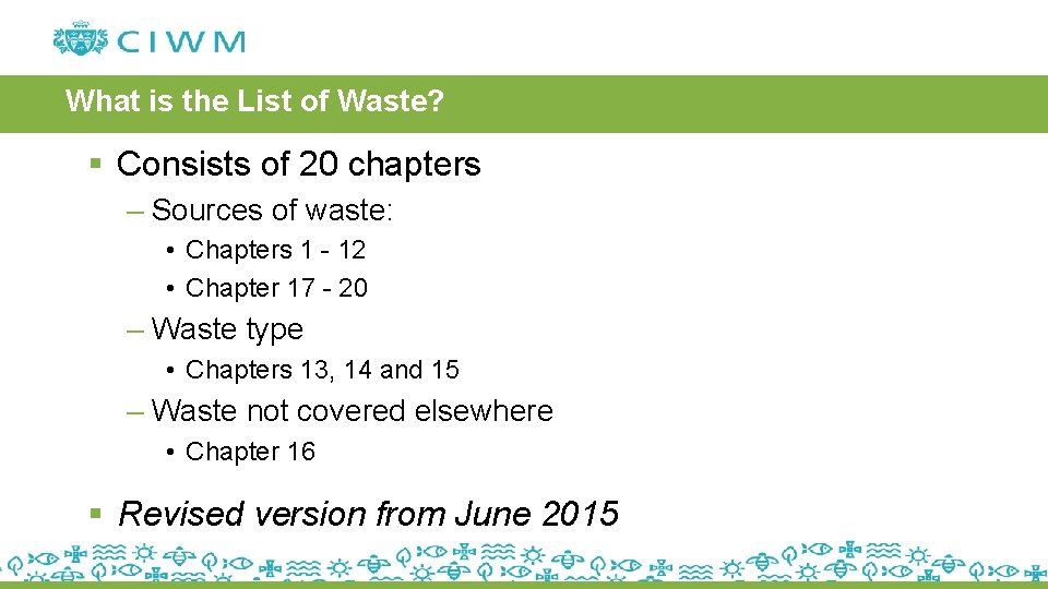 What is the List of Waste? § Consists of 20 chapters – Sources of