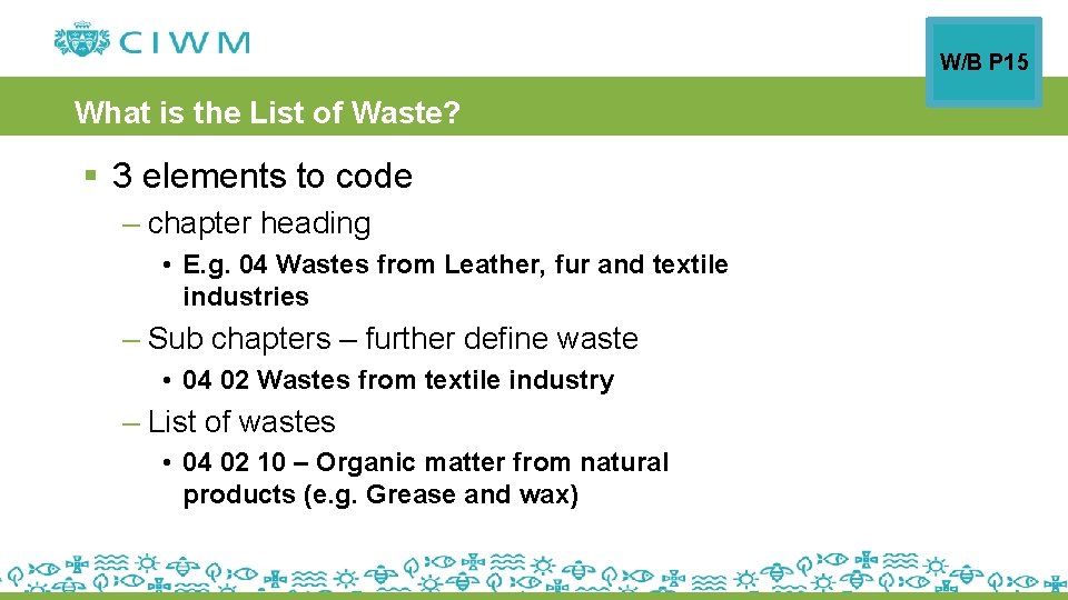 W/B P 15 What is the List of Waste? § 3 elements to code