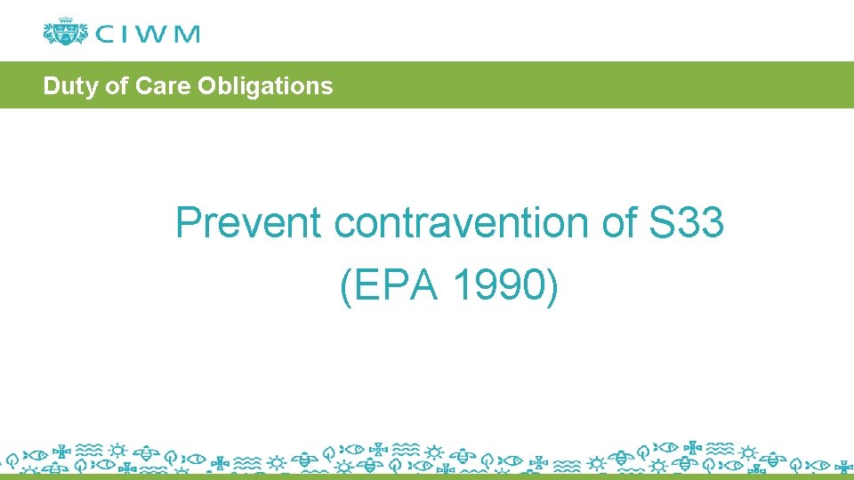 Duty of Care Obligations Prevent contravention of S 33 (EPA 1990) 