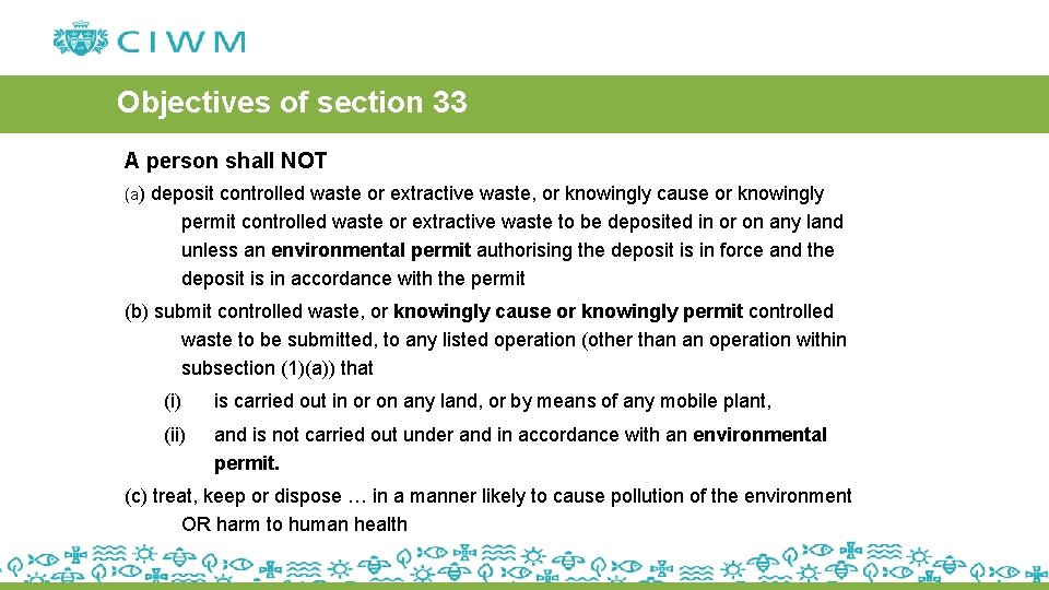 Objectives of section 33 A person shall NOT (a) deposit controlled waste or extractive