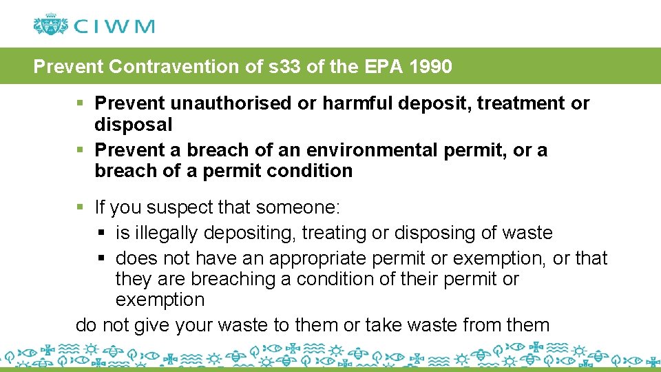 Prevent Contravention of s 33 of the EPA 1990 § Prevent unauthorised or harmful