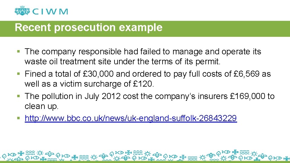 Recent prosecution example § The company responsible had failed to manage and operate its