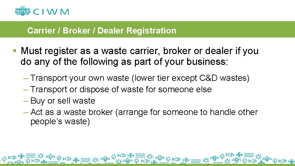 Carrier / Broker / Dealer Registration § Must register as a waste carrier, broker