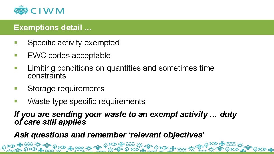 Exemptions detail … § Specific activity exempted § EWC codes acceptable § Limiting conditions