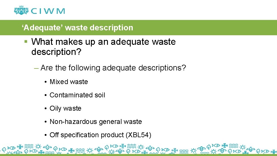 ‘Adequate’ waste description § What makes up an adequate waste description? – Are the
