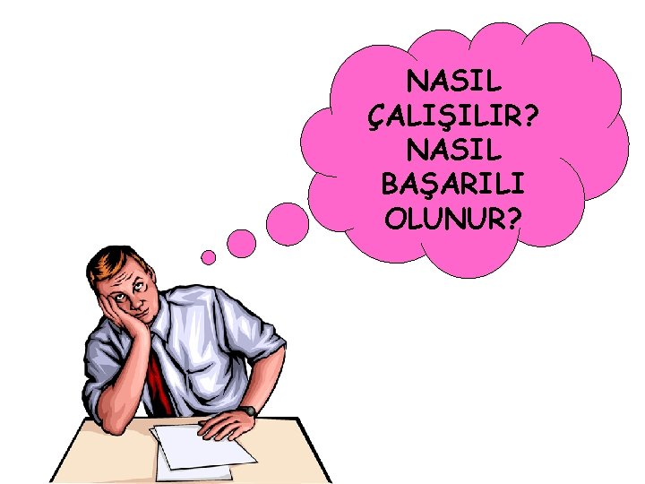 NASIL ÇALIŞILIR? NASIL BAŞARILI OLUNUR? 